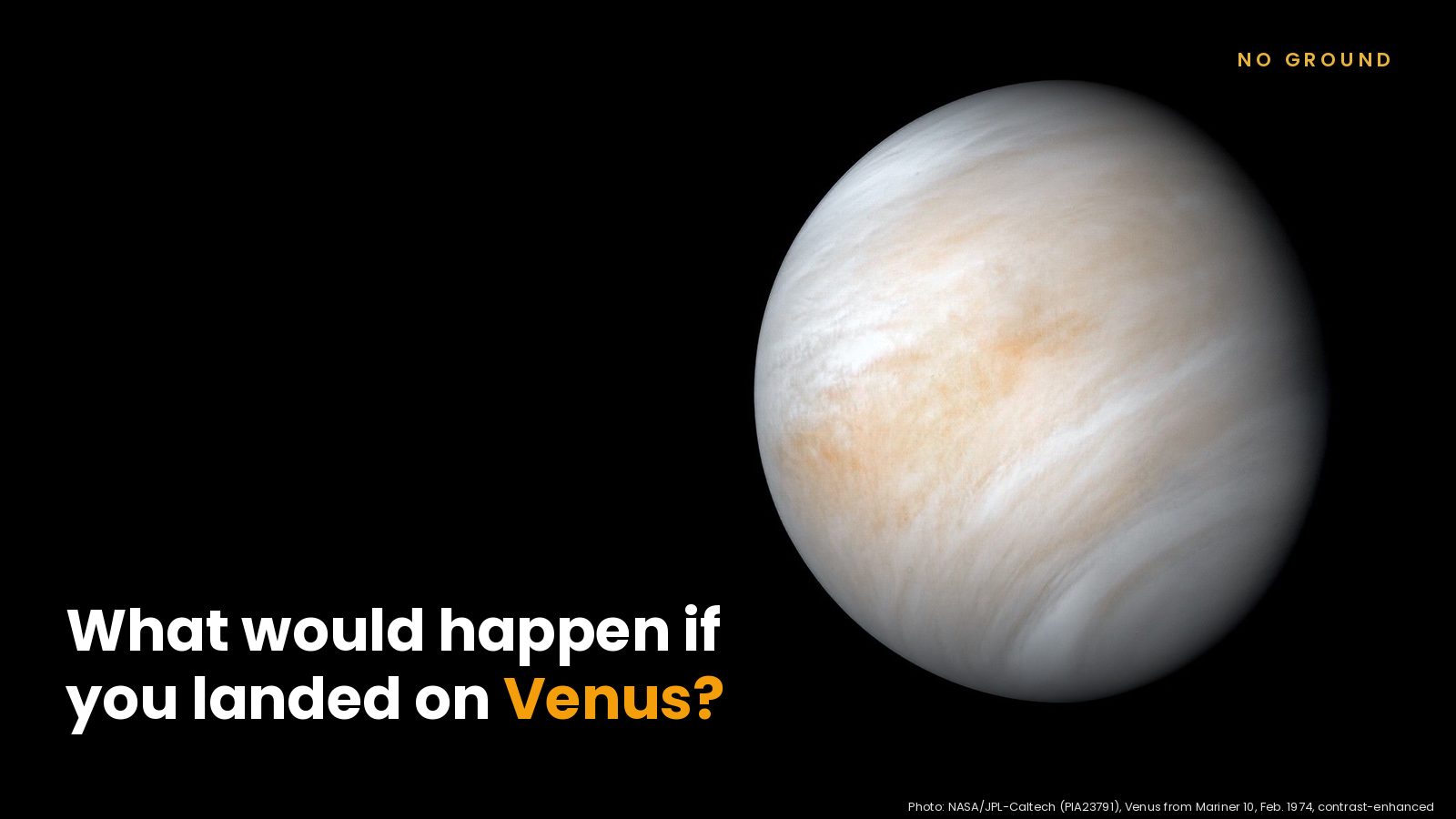 The cloud-covered globe of Venus seen by Mariner 10, with the headline What would happen if you landed on Venus?